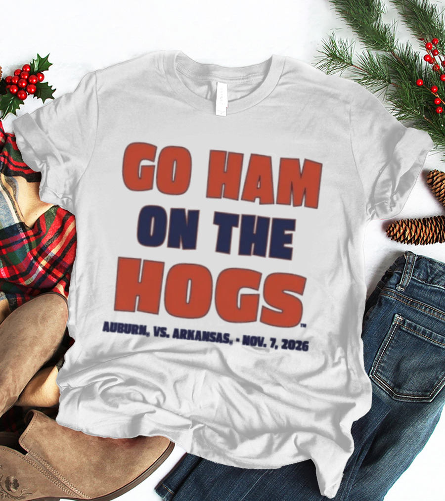 Go Ham On The Hogs Auburn Vs Arkansas Nov 7 2026 T-Shirt