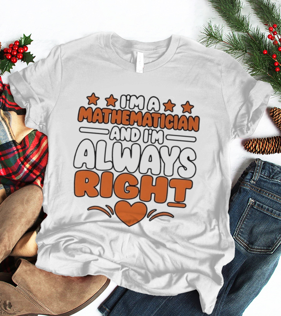 I'm A Mathematician And I'm Always Right Heart Emoji Stars T-Shirt