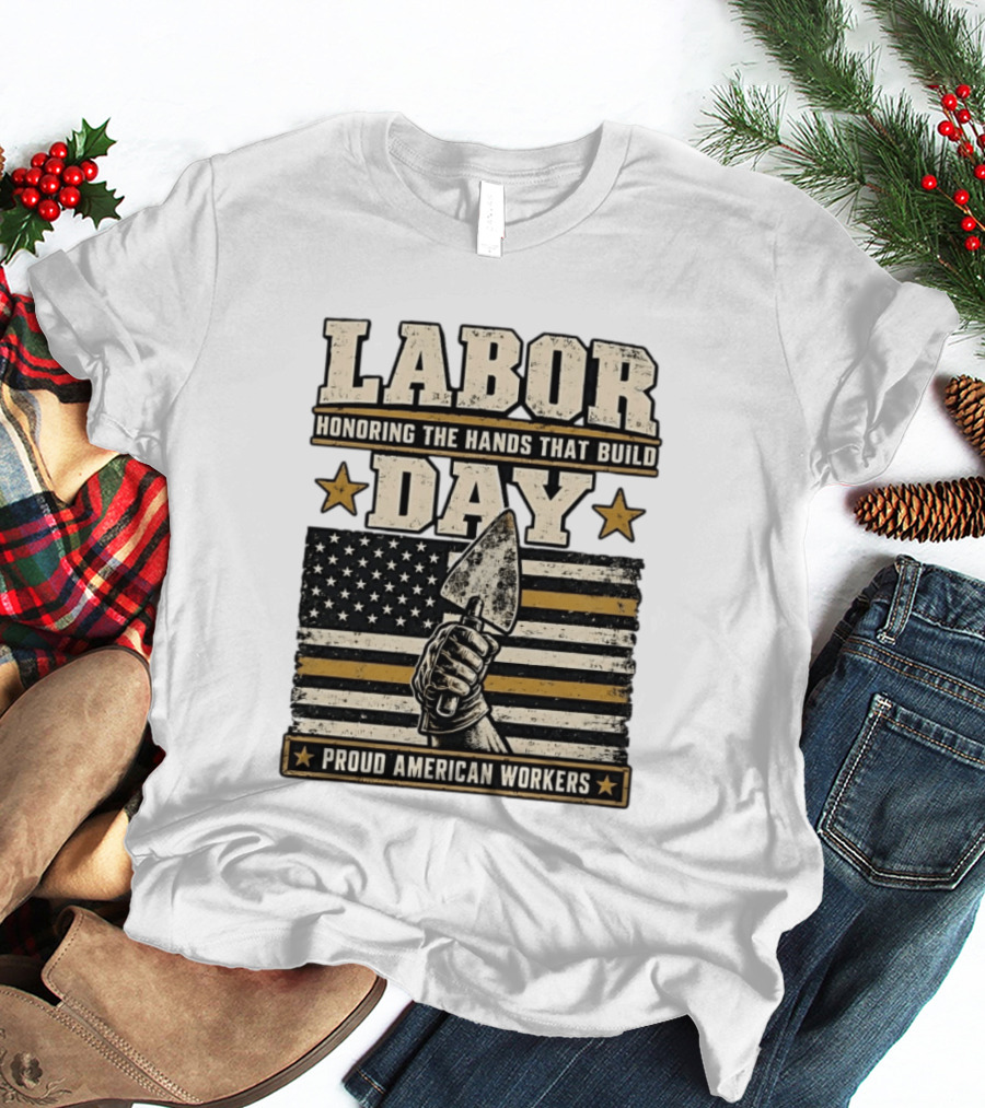 Labor Day Honoring The Hands That Build American Workers Flag And Stars T-Shirt