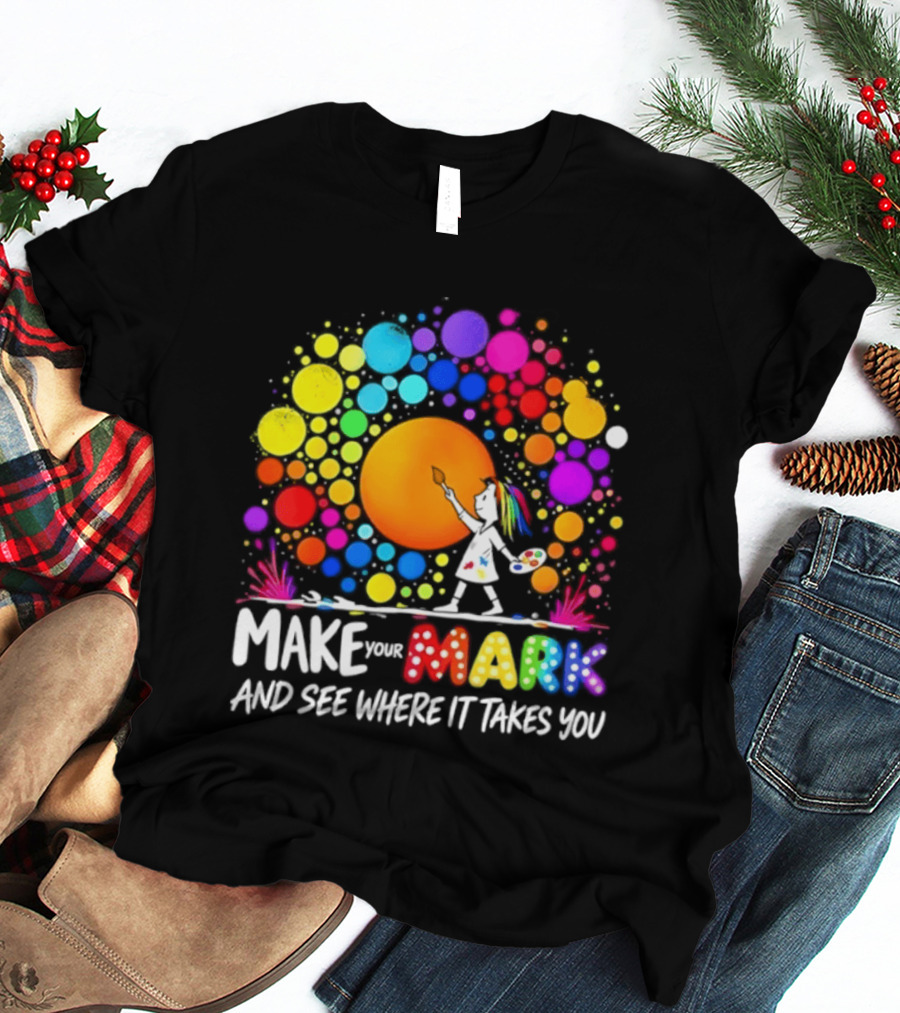 Make Your Mark Colorful Artistic Journey Palette And Paintbrush Creativity T-Shirt