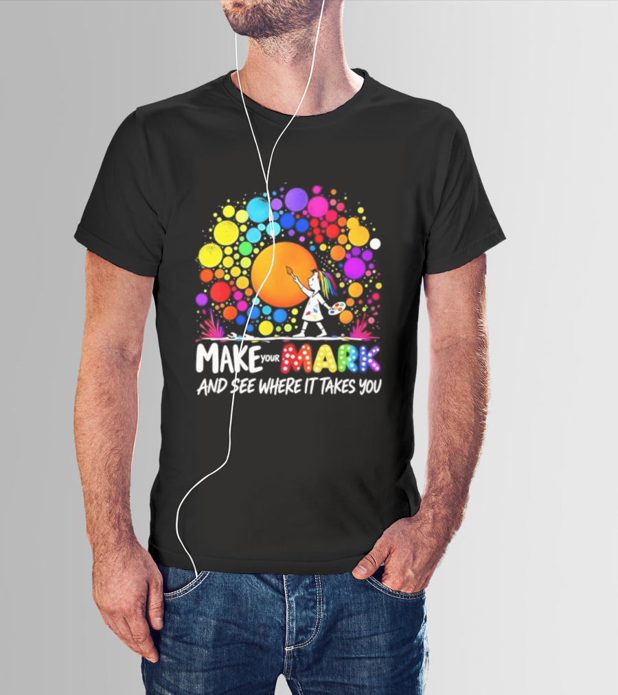 Make Your Mark Colorful Artistic Journey Palette And Paintbrush Creativity T-Shirt