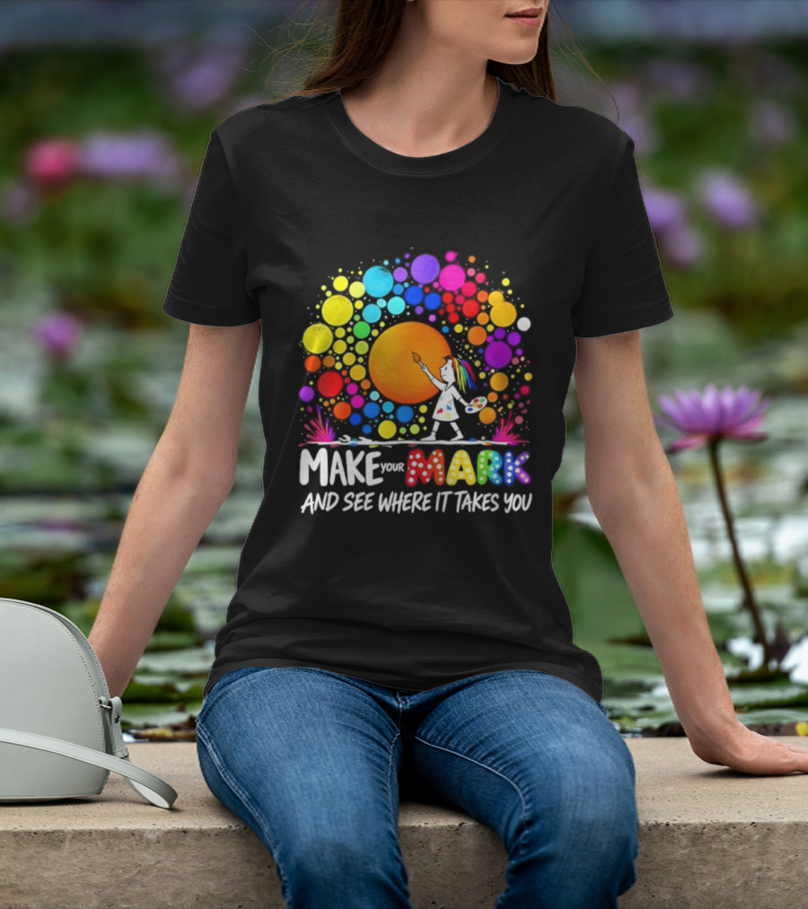 Make Your Mark Colorful Artistic Journey Palette And Paintbrush Creativity T-Shirt