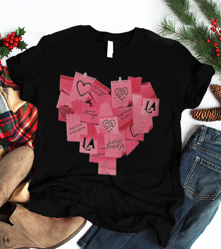 Love Always Heart Shaped Notes LA Love Always How To Be Loved Always T-Shirt