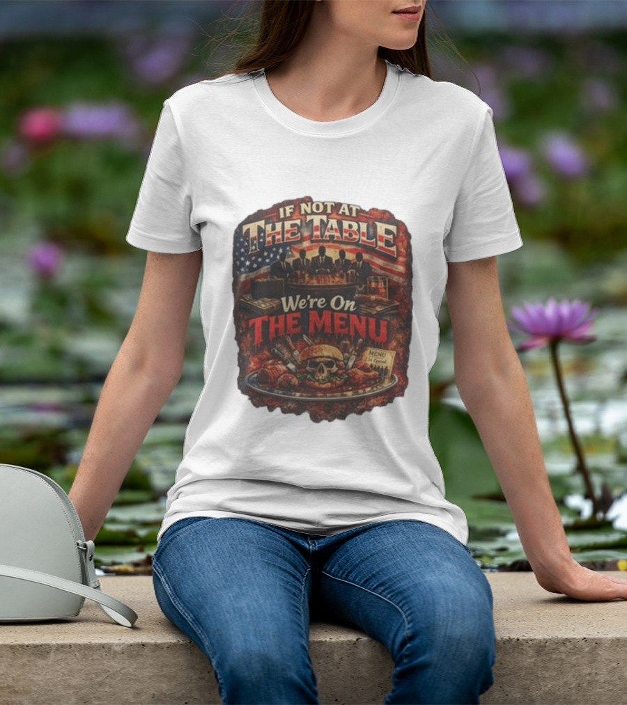 If Not At The Table We're On The Menu Skull Burger And American Flag T-Shirt