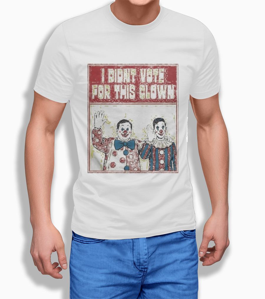 I Didn't Vote For This Clown Funny Political Statement Clowns T-Shirt