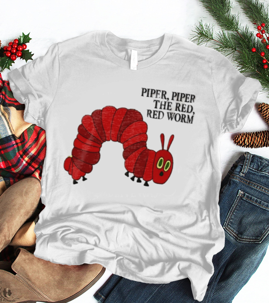Piper Piper The Red Red Worm The Very Hungry Caterpillar T-Shirt
