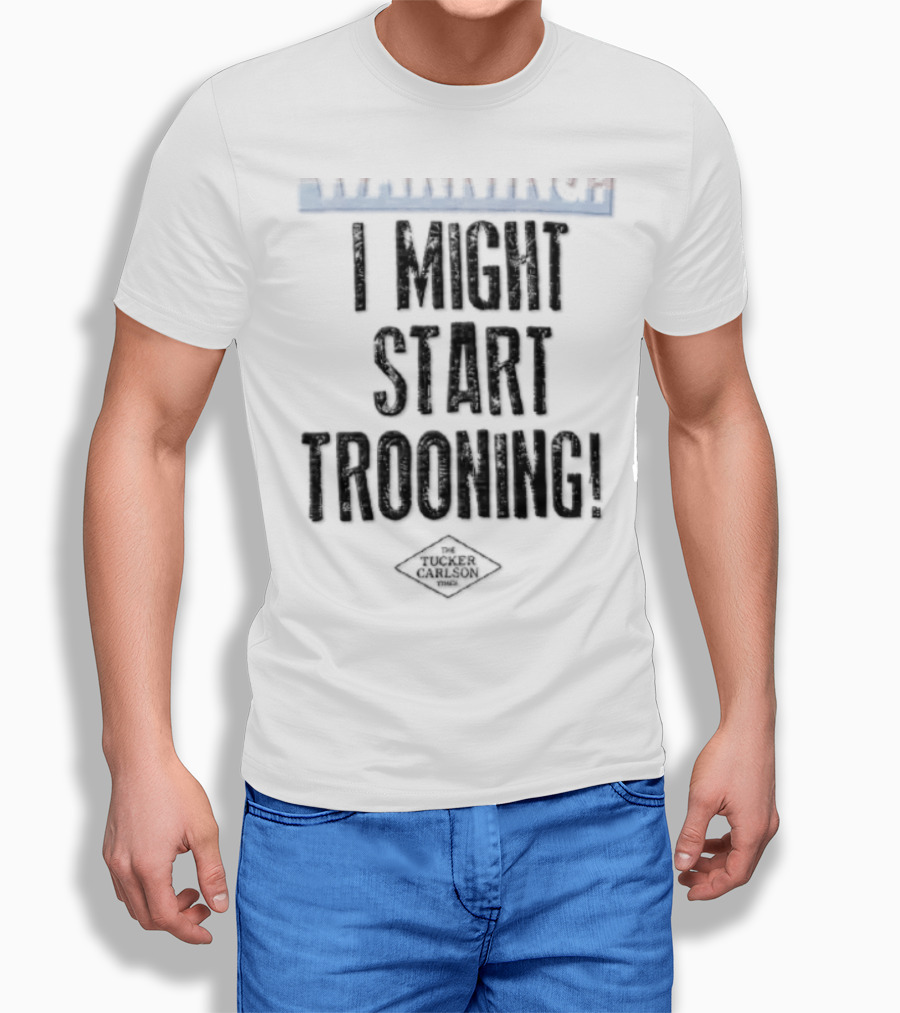 The Tucker Carlson Times I Might Start Trooning Warning T-Shirt