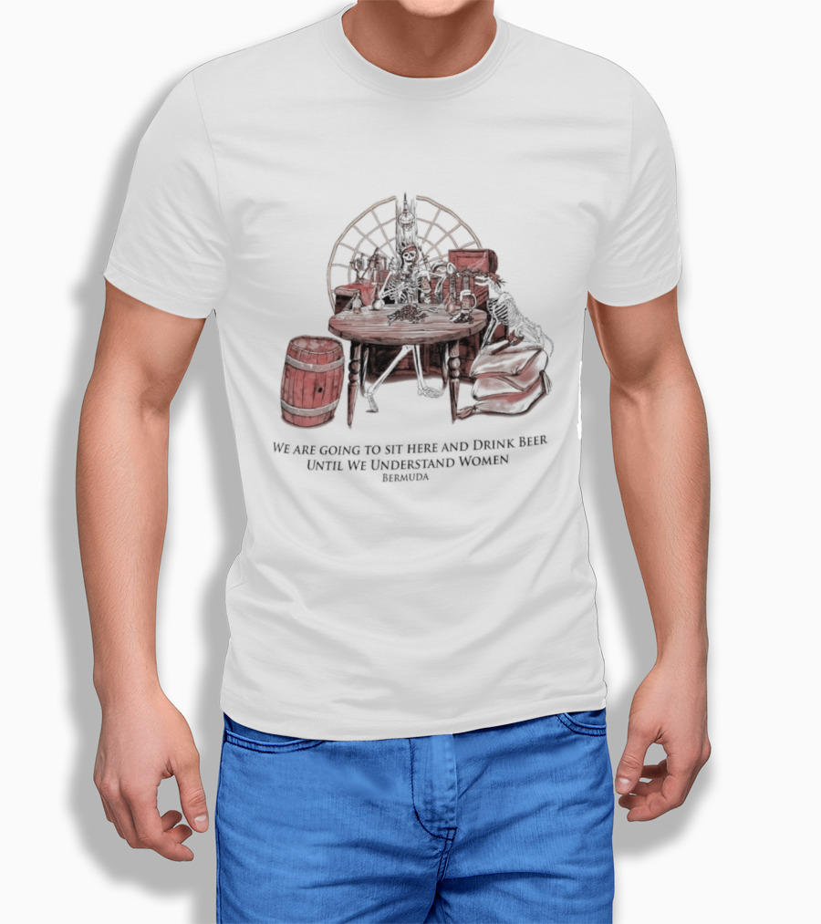 We Are Going To Sit Here And Drink Beer Wheel Barrel Bermuda T-Shirt