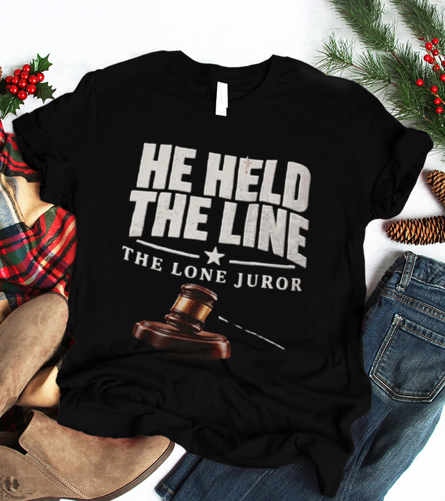 He Held The Line The Lone Juror Justice Court Legal Gavel T-Shirt