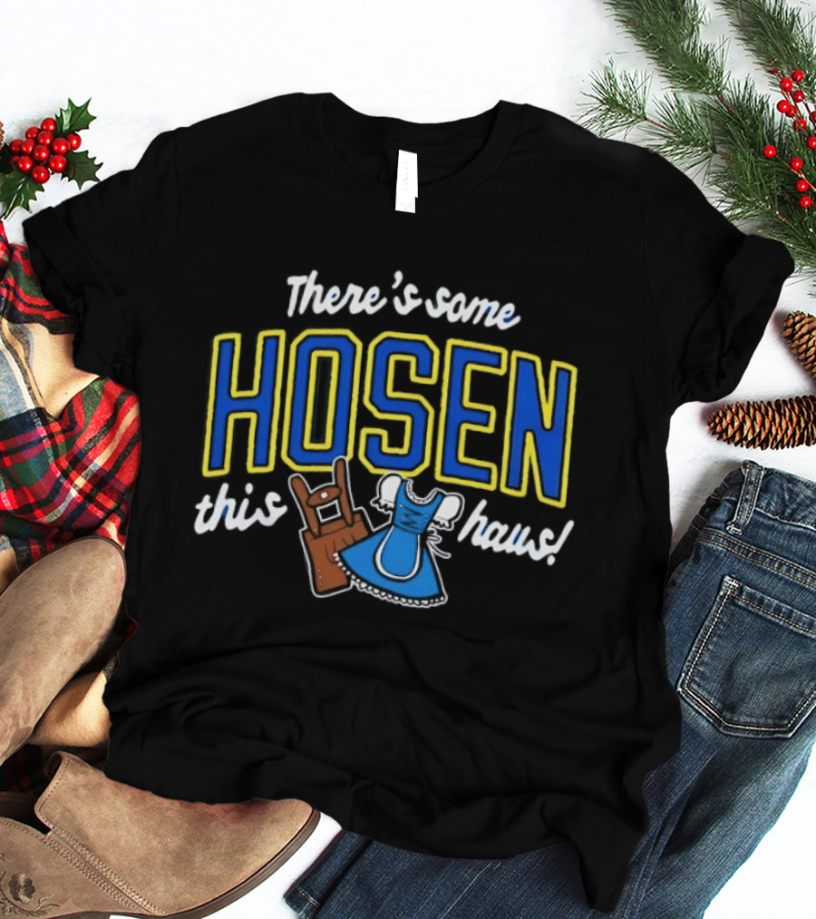 There's Some Hosen In This Haus Oktoberfest Lederhosen Dirndl Traditions T-Shirt
