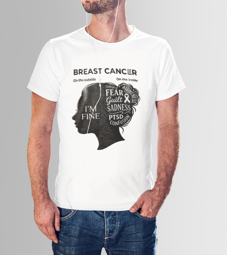 Breast Cancer Awareness I'm Fine On The Outside Fear Guilt Sadness PTSD Aloneness Confusion T-Shirt