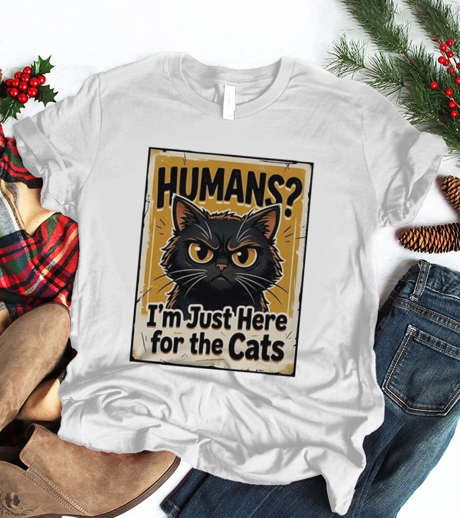 HUMANS? I'm Just Here For The Cats Grumpy Cat T-Shirt