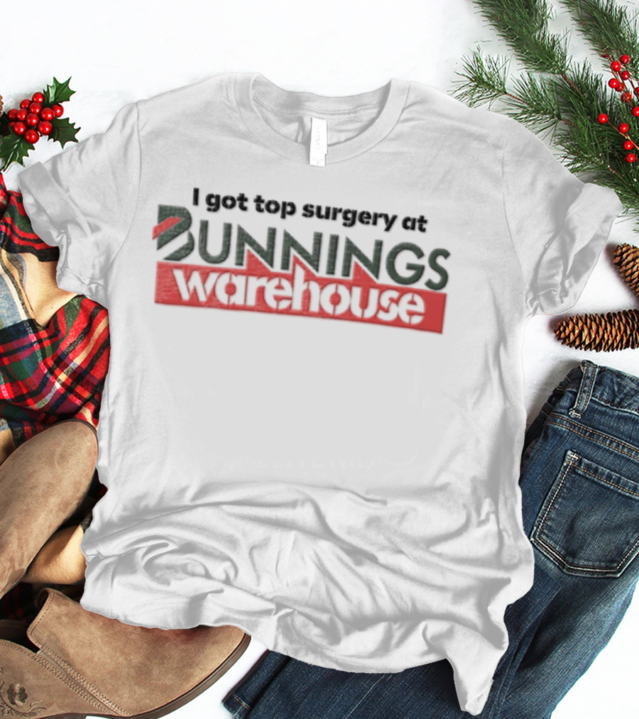 I Got Top Surgery At Bunnings Warehouse T-Shirt