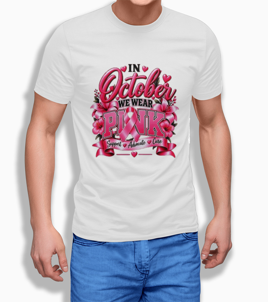 In October We Wear Pink Breast Cancer Awareness Support Advocate Cure T-Shirt