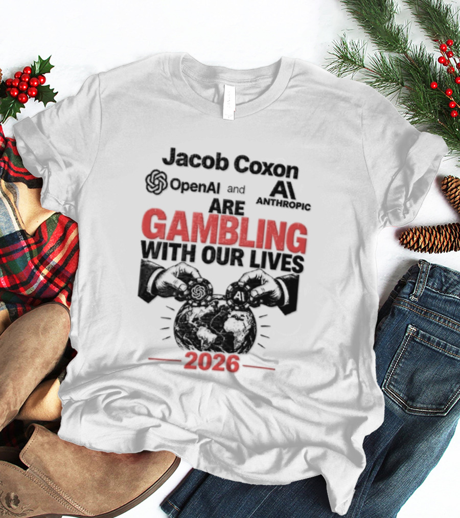 Jacob Coxon OpenAI Anthropic Gambling With Our Lives 2026 T-Shirt