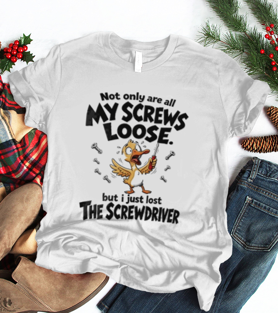 Not Only Are All My Screws Loose But I Just Lost The Screwdriver Panicked Cartoon Duck T-Shirt