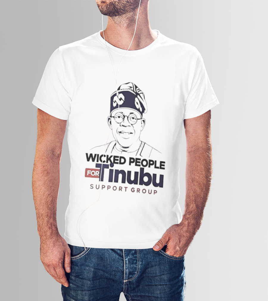 Wicked People For Tinubu Support Group Nigeria Politics T-Shirt