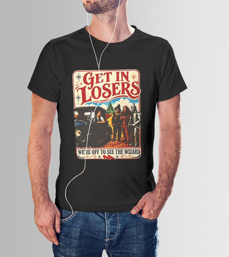 Get In Losers Wizard Of Oz Dorothy Scarecrow Tin Man Lion Adventure T-Shirt