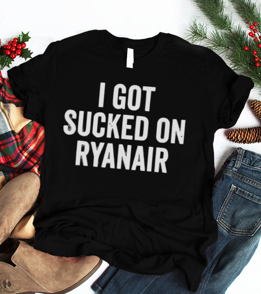 I Got Sucked On Ryanair Flight Aviation Experience T-Shirt