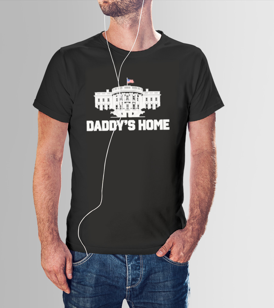 Daddy's Home White House Flag T-Shirt