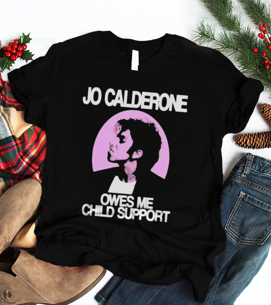 Jo Calderone Owes Me Child Support Gaga T-Shirt