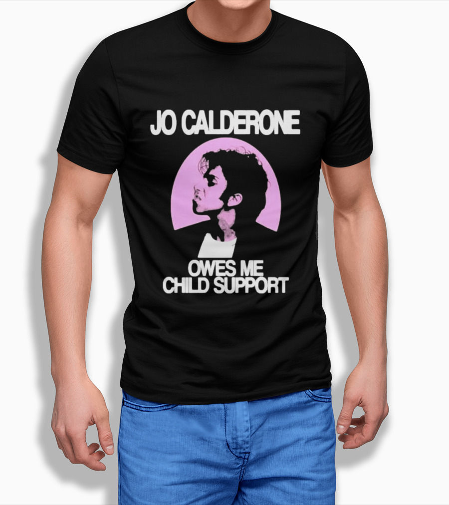 Jo Calderone Owes Me Child Support Gaga T-Shirt