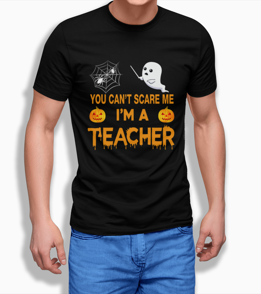 You Can't Scare Me I'm A Teacher Ghost Pumpkin Spiderweb Halloween T-Shirt