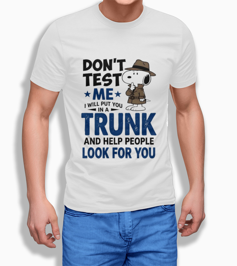 Detective Don't Test Me I Will Put You In A Trunk And Help People Look For You T-Shirt
