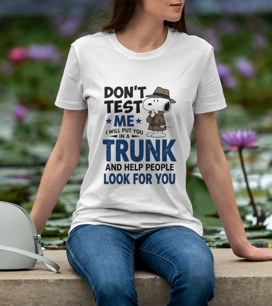 Detective Don't Test Me I Will Put You In A Trunk And Help People Look For You T-Shirt
