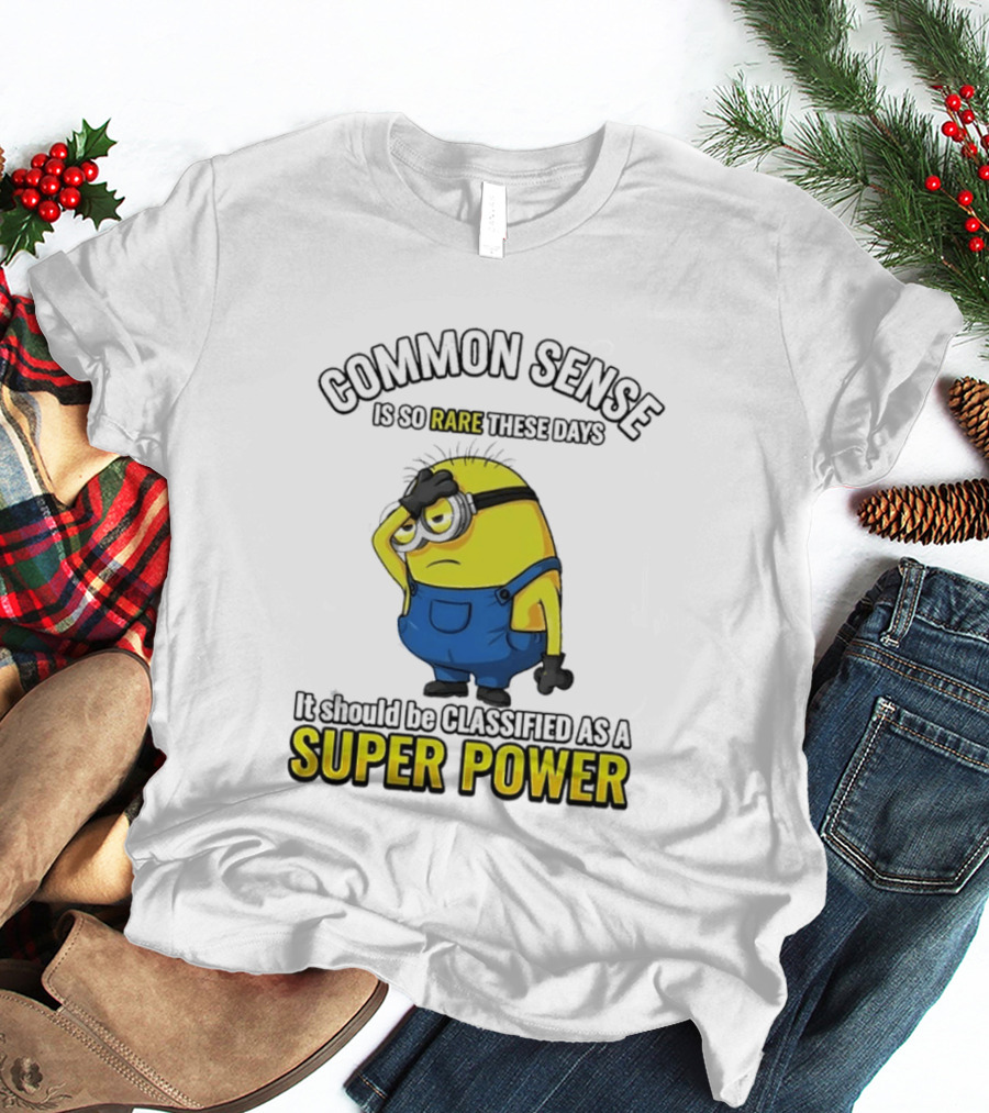 Minion Common Sense So Rare These Days It Should Be Classified Super Power T-Shirt