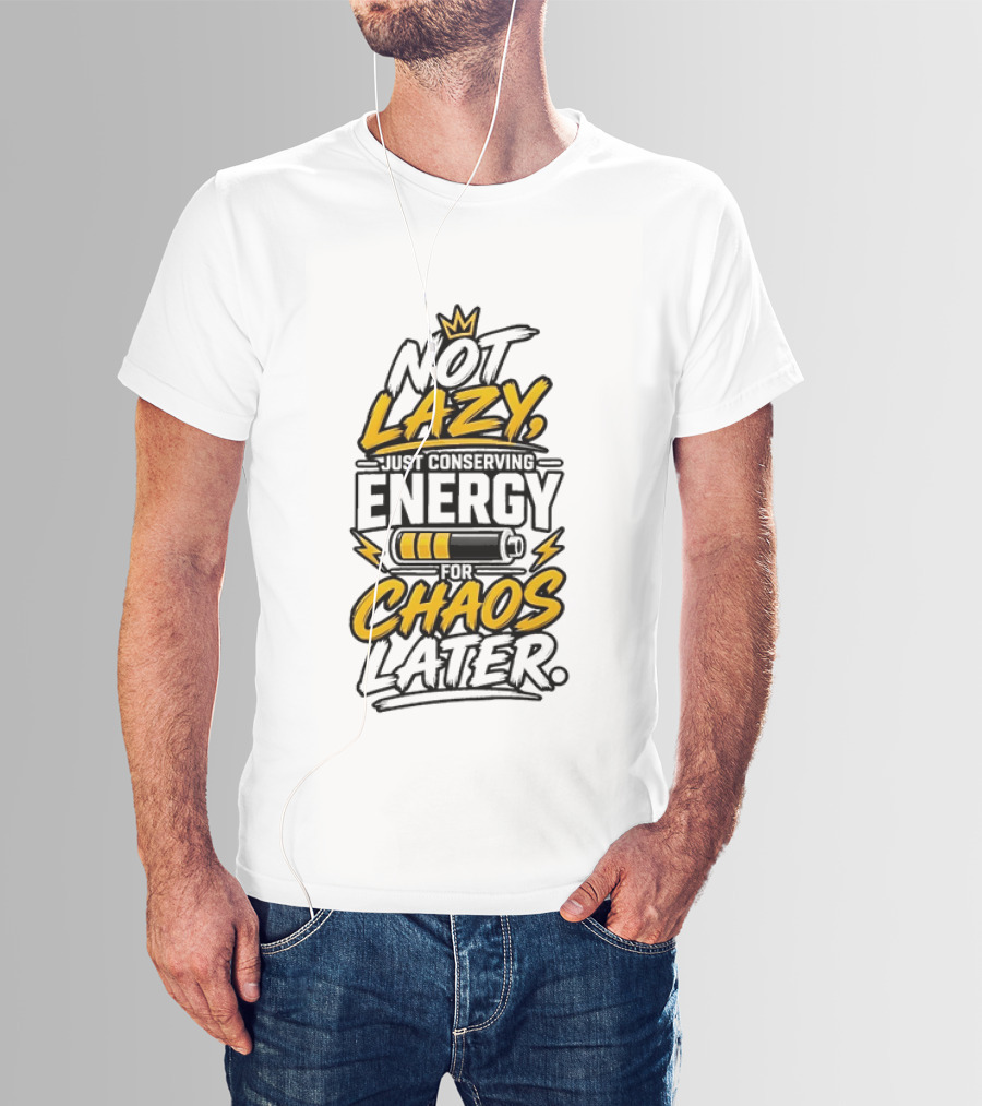 Not Lazy Just Conserving Energy For Chaos Later With Crown And Battery T-Shirt
