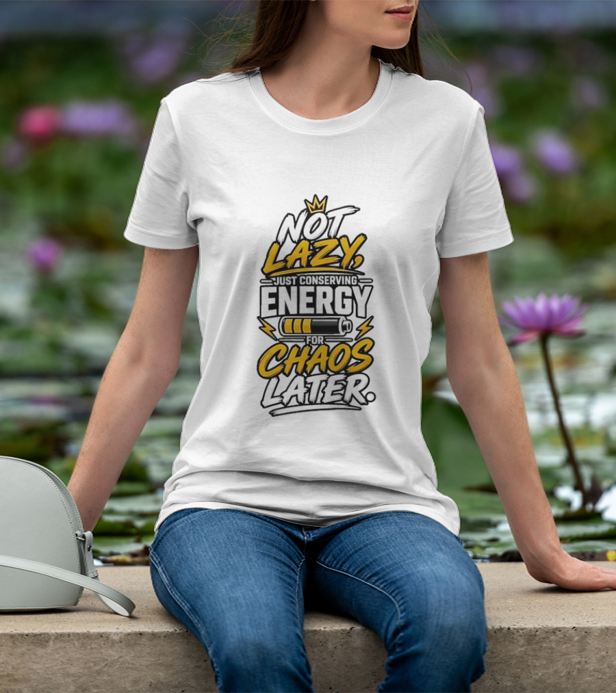 Not Lazy Just Conserving Energy For Chaos Later With Crown And Battery T-Shirt