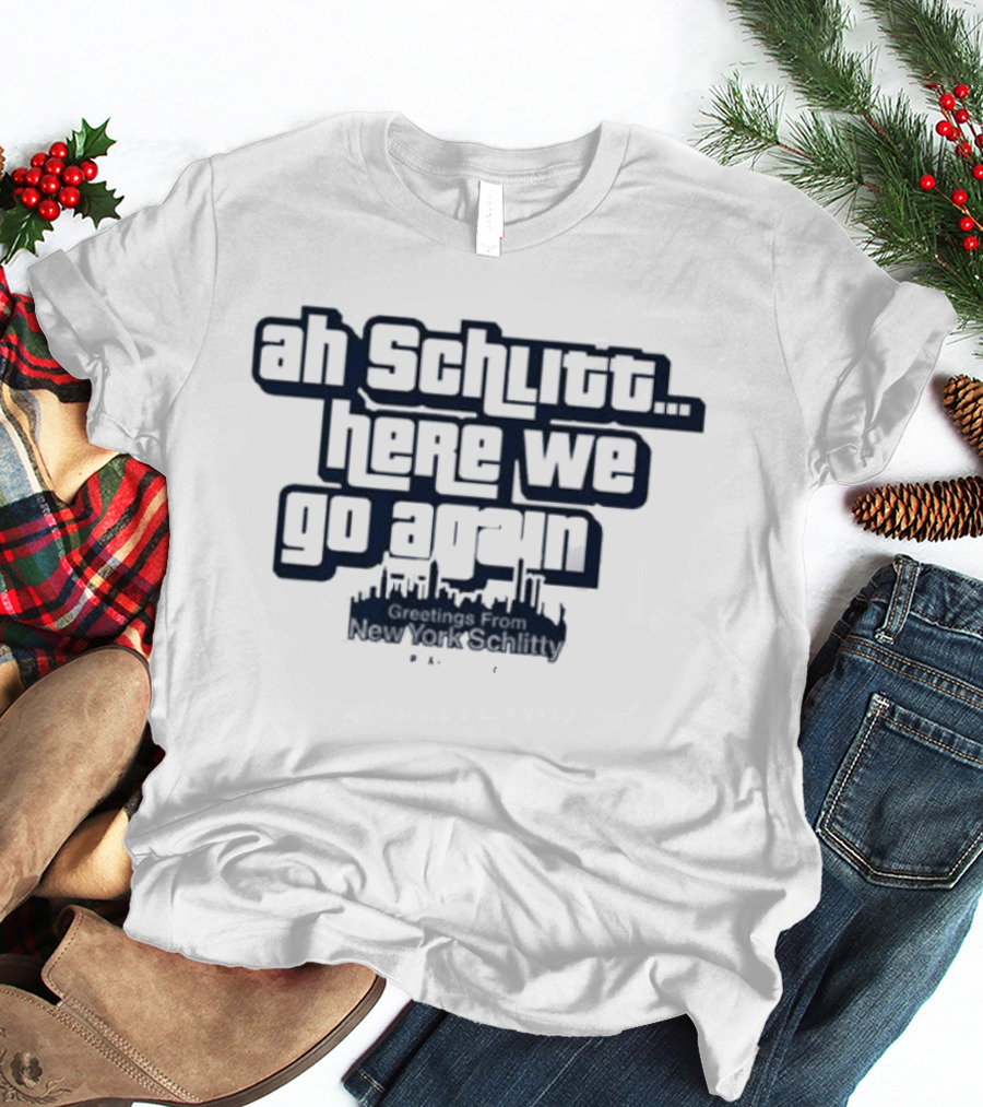 Original Cam Schlittler Ah Schlitt Here We Go Again Phrase T-Shirt
