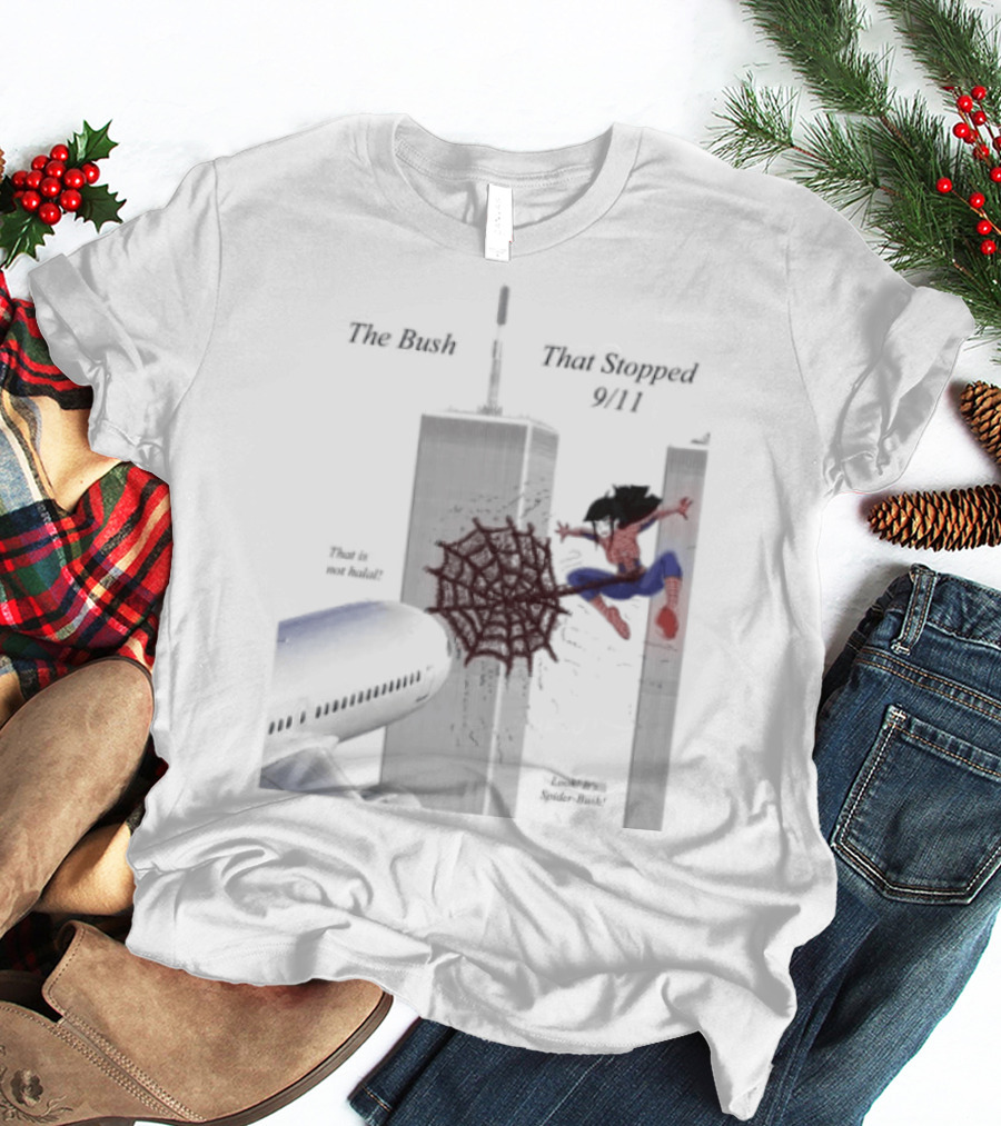 Spider Bush Meme The Bush That Stopped 9 11 T-Shirt