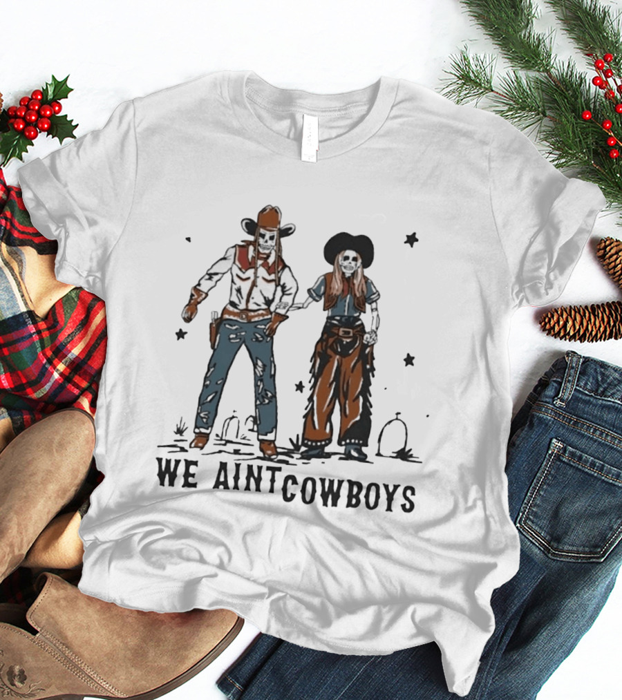 Tom And Nova Skeletons We Ain't Cowboys T-Shirt