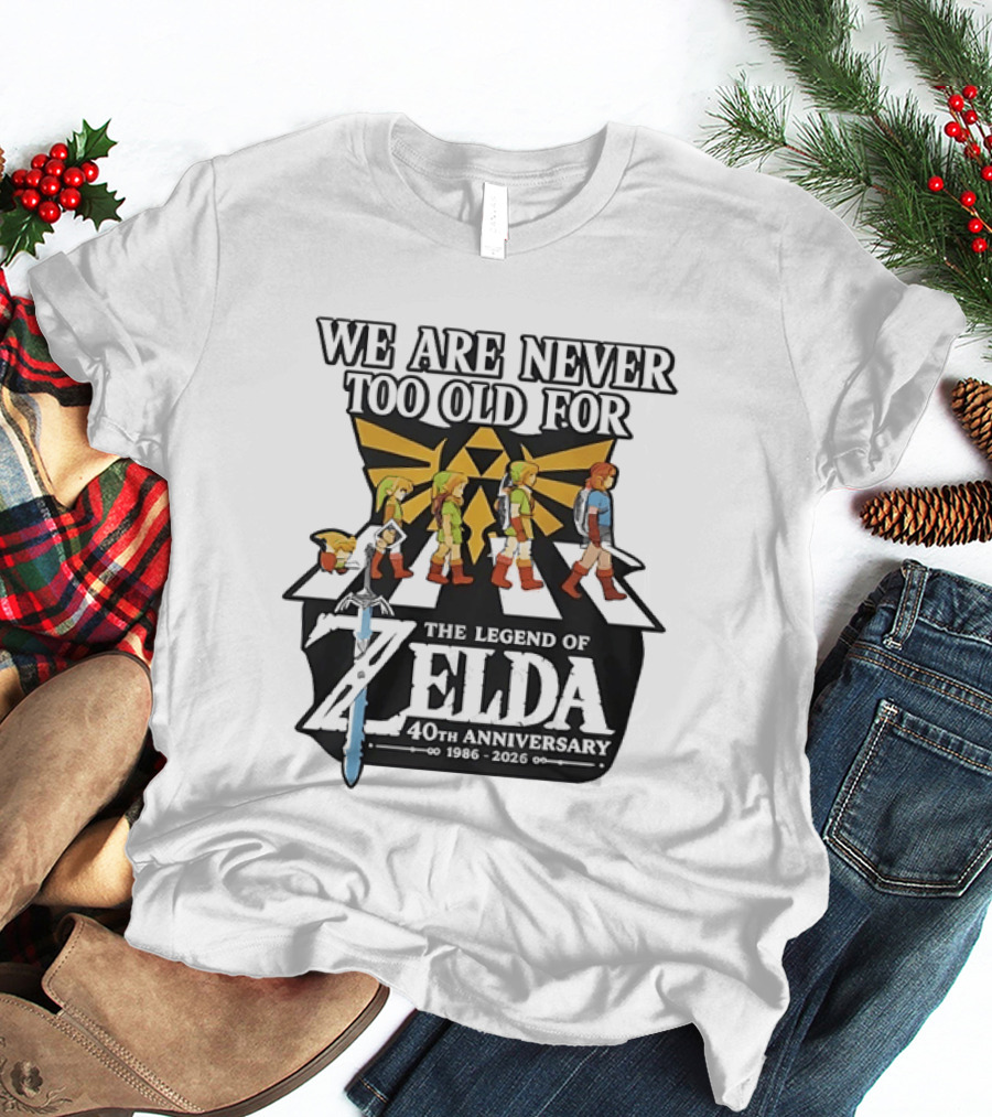 We Are Never Too Old For The Legend Of Zelda 40th Anniversary Evolution Of Link 1986 2026 T-Shirt