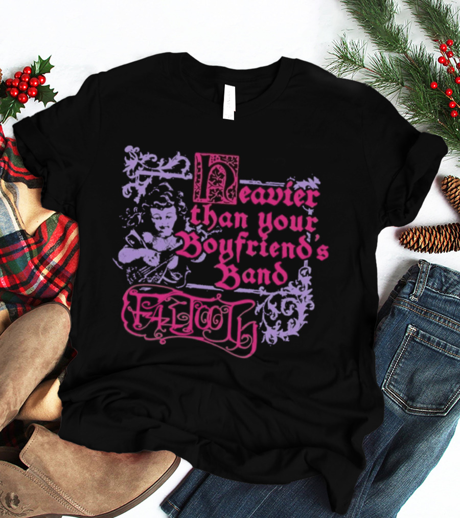 Fattooth Heavier Than Your Boyfriend's Band Edgy T-Shirt