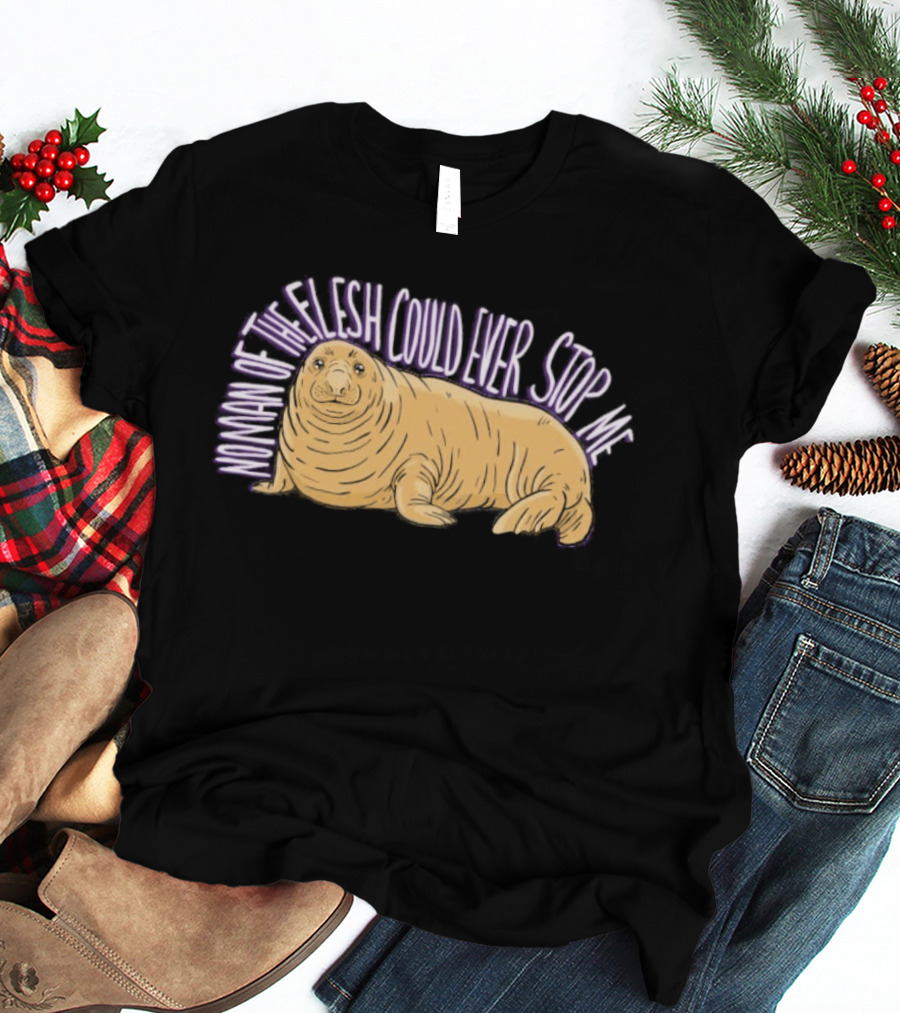 Neil The Seal No Man Of The Flesh Could Ever Stop Me Seal T-Shirt