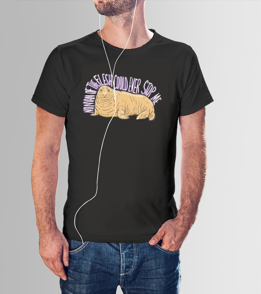 Neil The Seal No Man Of The Flesh Could Ever Stop Me Seal T-Shirt