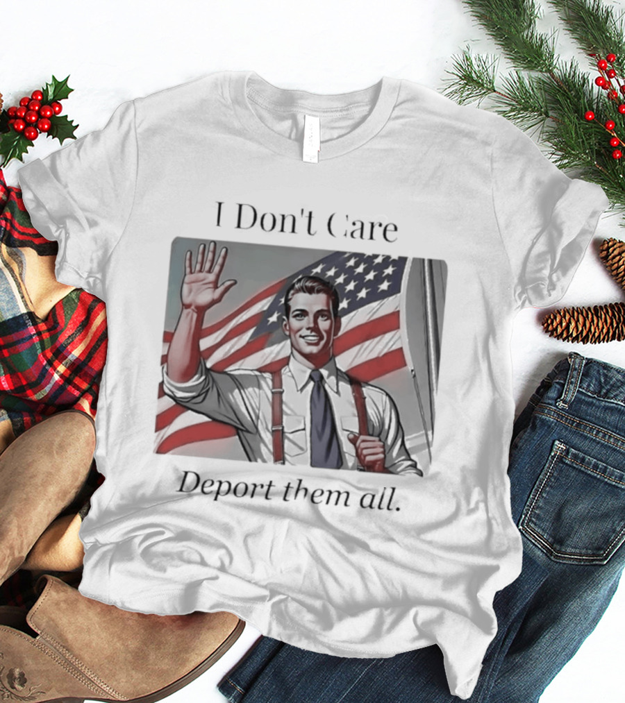 I Don't Care Deport Them All American Flag T-Shirt