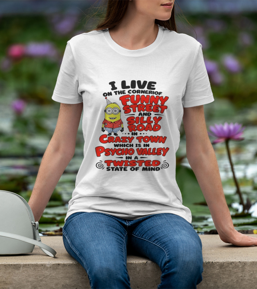 I Live On Funny Street Silly Road Crazy Town Psycho Valley Twisted State Of Mind T-Shirt