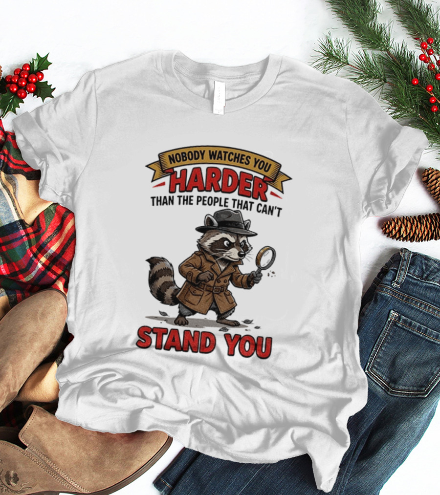 Raccoon Detective Nobody Es You Harder Than The People That Can't Stand You T-Shirt