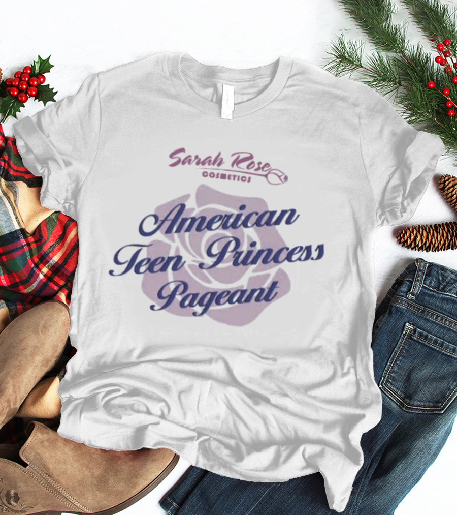 Sarah Rose Cosmetics American Teen Princess Pageant Pink Rose T-Shirt