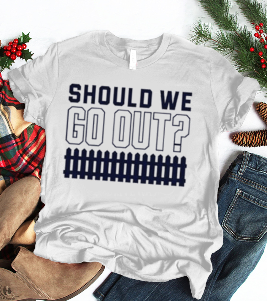 Should We Go Out Fence Dating Social T-Shirt