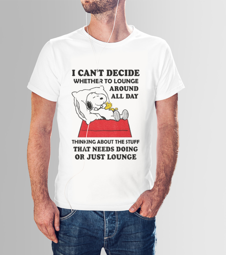 Snoopy And Woodstock I Can't Decide Whether To Lounge All Day Thinking About The Stuff That Needs Doing Or Just Lounge T-Shirt