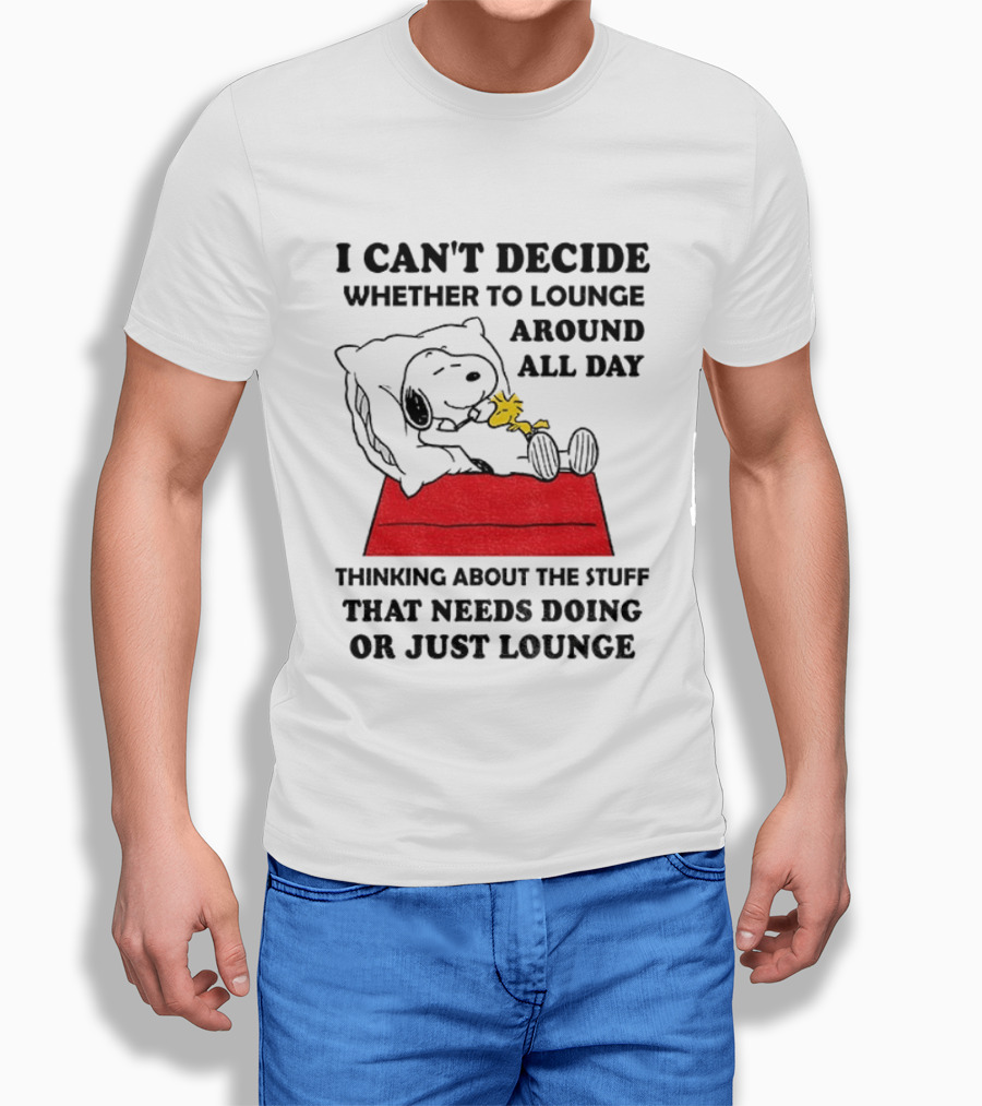 Snoopy And Woodstock I Can't Decide Whether To Lounge All Day Thinking About The Stuff That Needs Doing Or Just Lounge T-Shirt