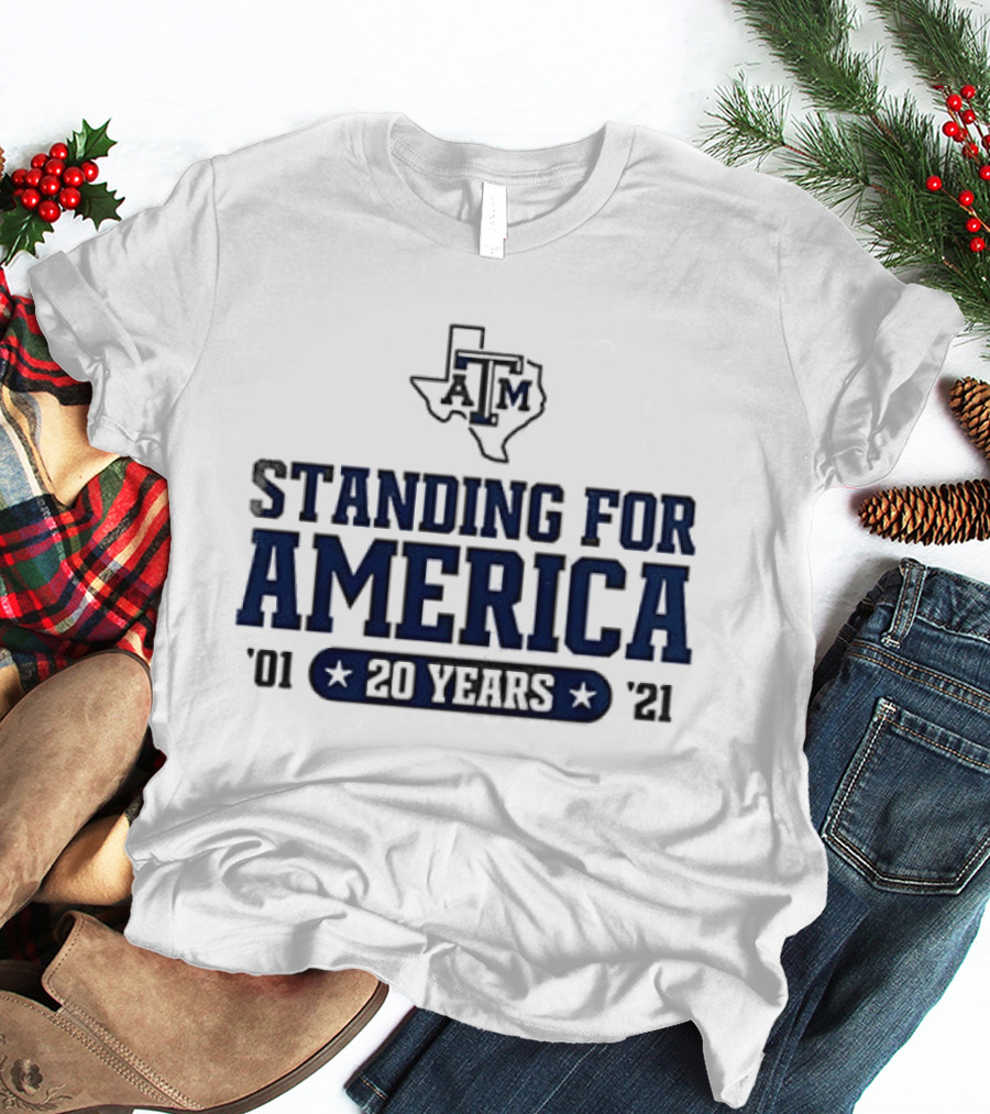 Texas A&M Standing For America 20 Years 2001 2021 T-Shirt