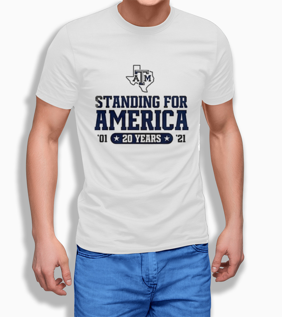 Texas A&M Standing For America 20 Years 2001 2021 T-Shirt