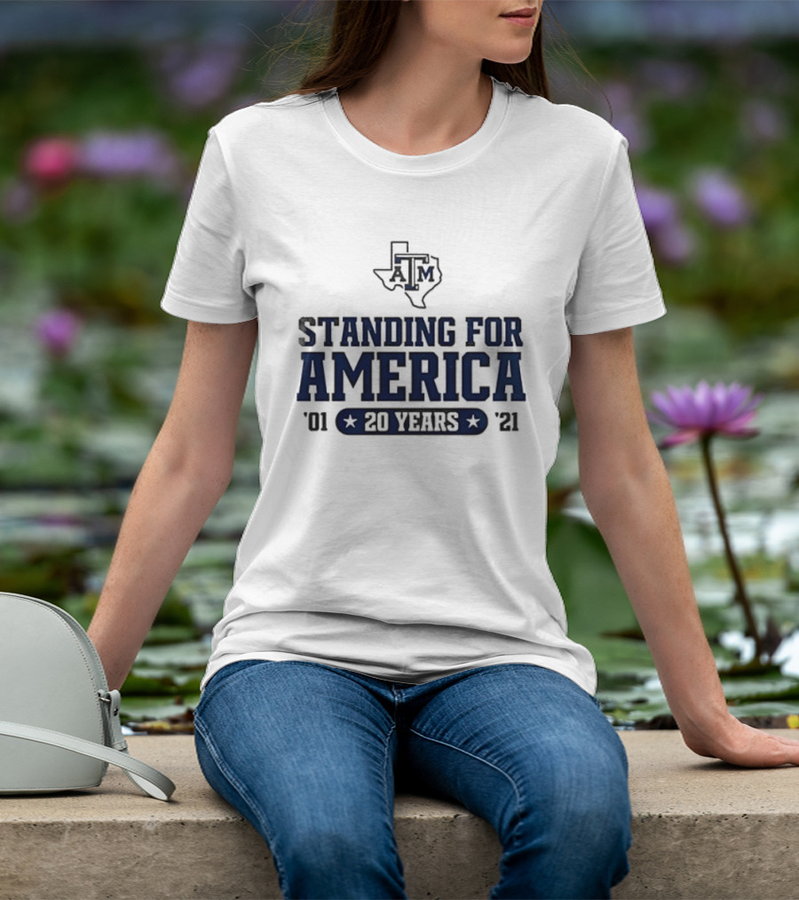 Texas A&M Standing For America 20 Years 2001 2021 T-Shirt