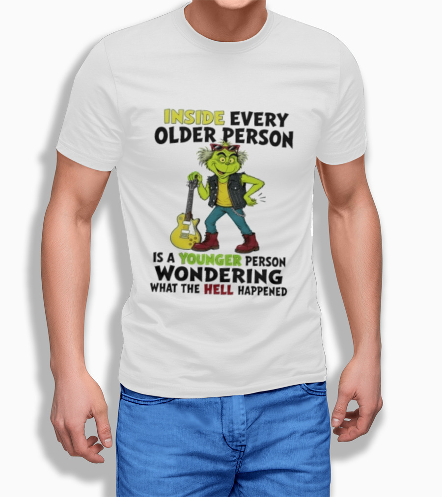 Inside Every Older Person Is A Younger Person Wondering What The Hell Happened Grinch Rock T-Shirt